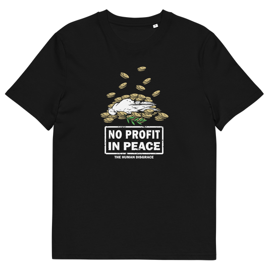 A black short-sleeve crewneck t-shirt with a graphic on the chest showing a white hand reaching for gold coins, with the text 'NO PROFIT IN PEACE' and 'THE HUMAN DISGRACE' below it.