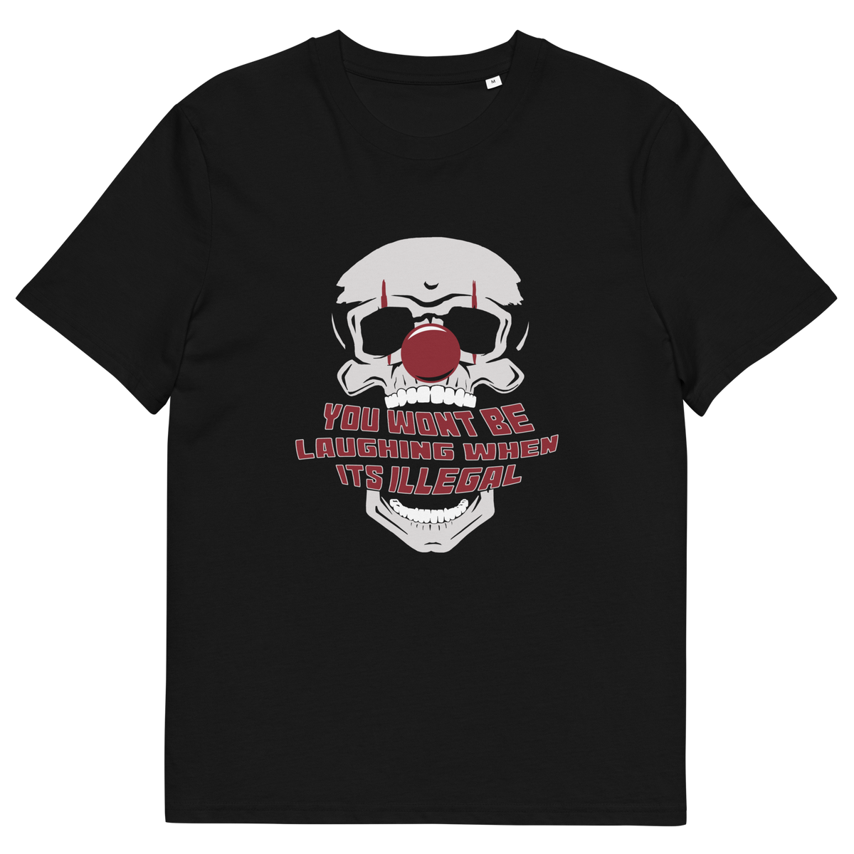 A black short-sleeve crewneck t-shirt featuring a graphic of a skull wearing a red clown nose, with the text 'YOU WON'T BE LAUGHING WHEN IT'S ILLEGAL' in red and white outlined lettering below.