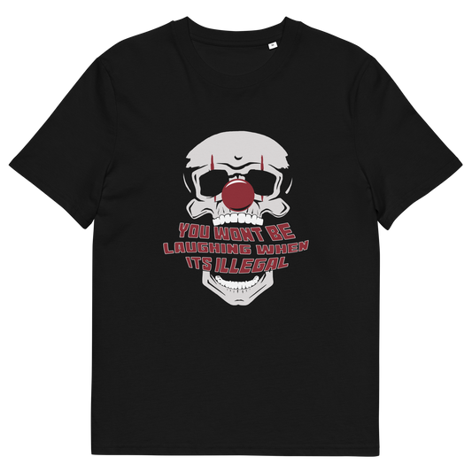 A black short-sleeve crewneck t-shirt featuring a graphic of a skull wearing a red clown nose, with the text 'YOU WON'T BE LAUGHING WHEN IT'S ILLEGAL' in red and white outlined lettering below.