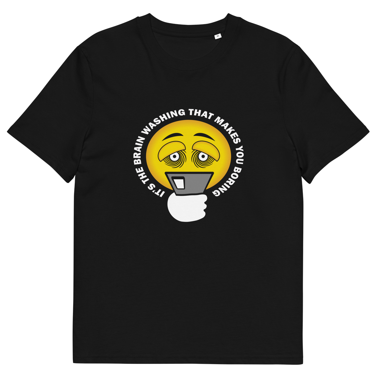 A Black t-shirt with "IT'S THE BRAIN WASHING THAT MAKES YOU BORING" written around an emoji on a smartphone.