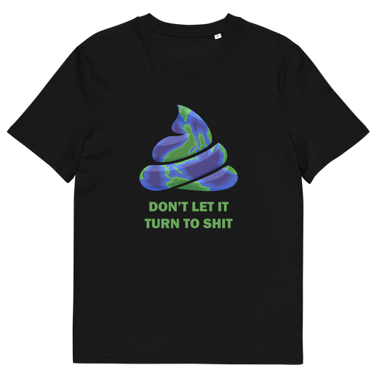 A black short-sleeve crewneck t-shirt featuring a graphic of a swirling poop emoji with a blue and green globe pattern, above the text 'DON'T LET IT TURN TO SHIT' in green.