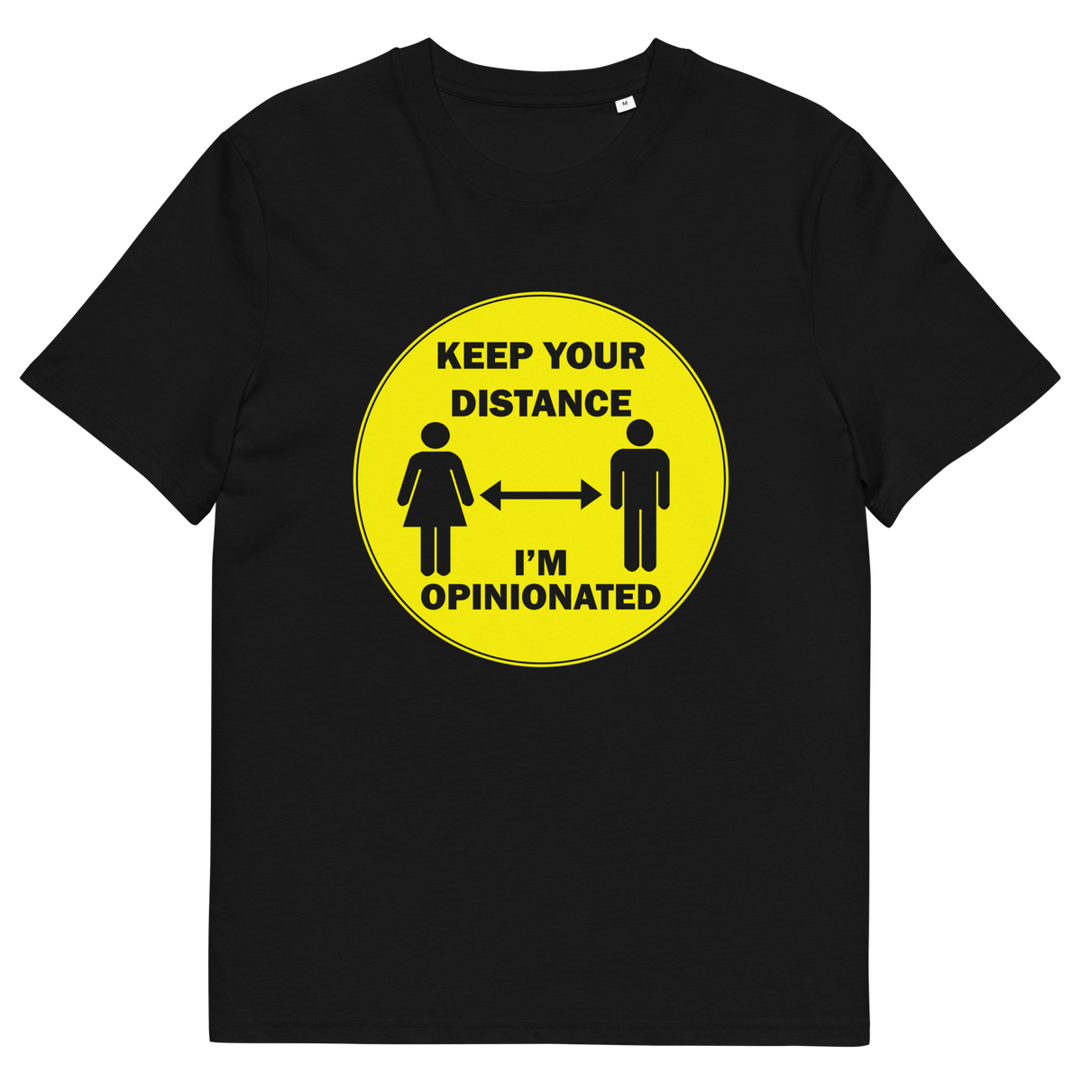 A black short sleeved crew neck t-shirt. A yellow circle graphic including a male and female symbol with the text "KEEP YOUR DISTANCE, I'M OPINIONATED" .