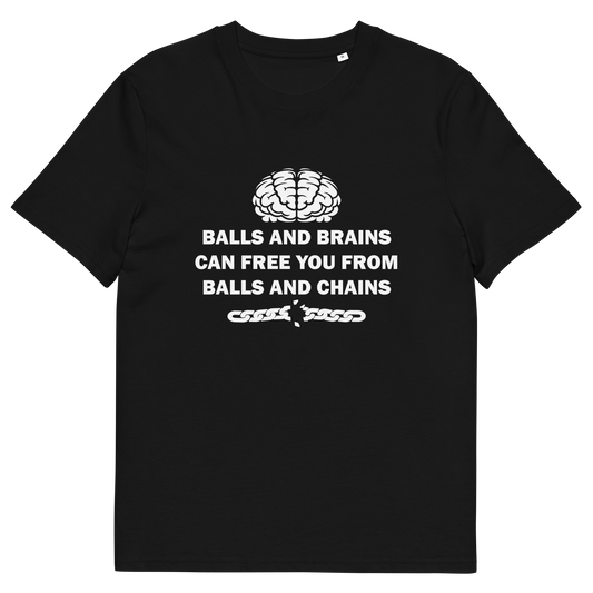 A black short sleeved crew neck t-shirt with a white brain graphic at the top, the text "BALLS AND BRAINS CAN FREE YOU FROM BALLS AND CHAINS" in the middle and a broken chain underneath.