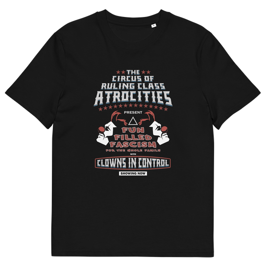 A black short sleeved crew neck t-shirt with a spoof circus poster design named "The Circus of Ruling Class Atrocities" and "Clowns in Control" text.