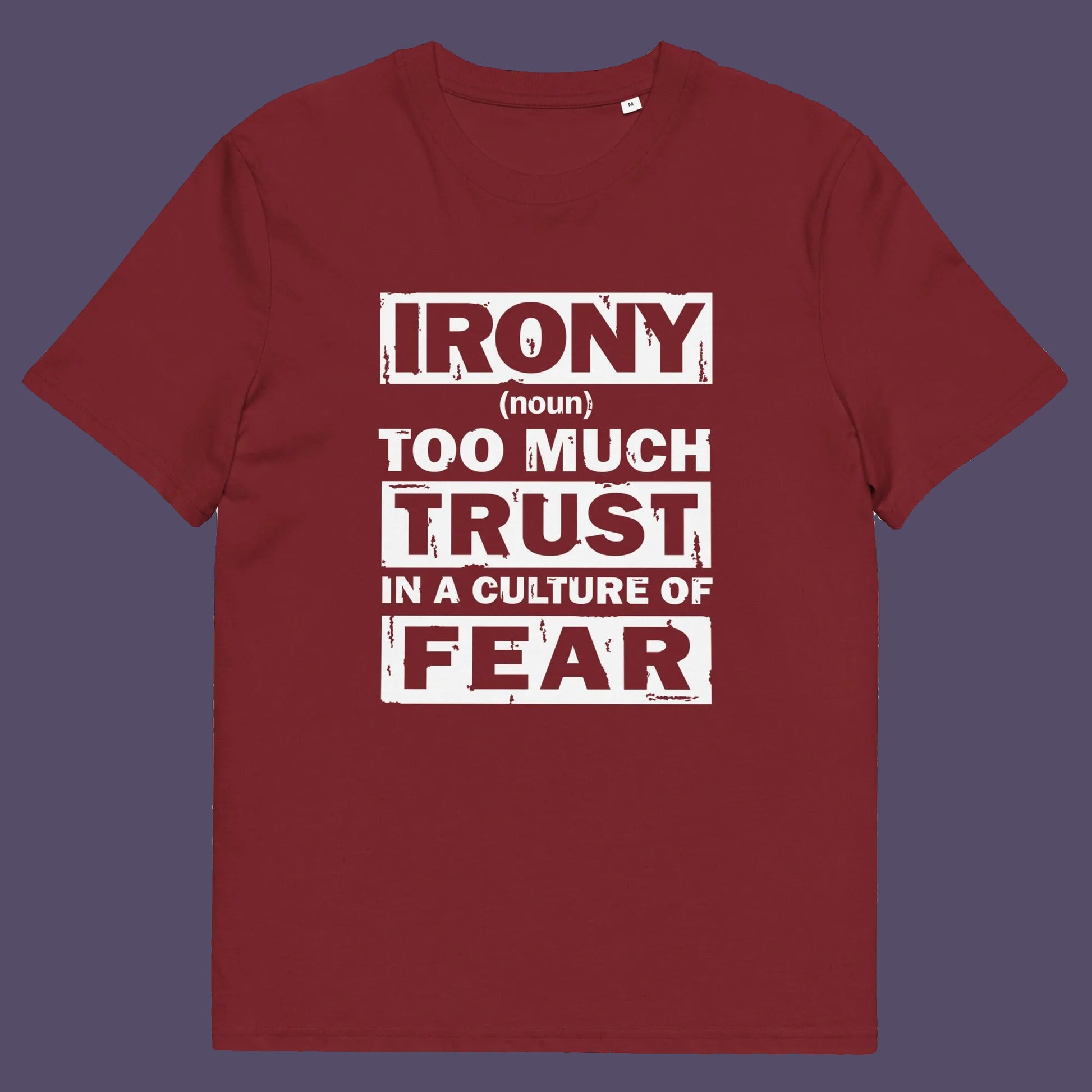 Burgundy t shirt. This stencil graffiti t shirt defines the word 'irony' in a very satirical light, if you believe we, as a society, put too much trust in the governing powers that are responsible for creating a culture of fear, then you know what irony is. Made from 100% organic ring-spun cotton, this non conformist t shirt is unisex, high-quality, super comfy, and best of all, eco-friendly.