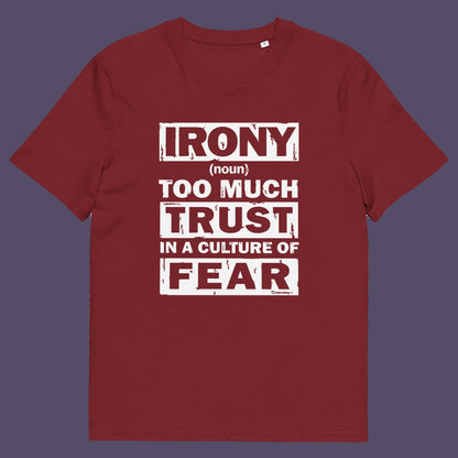 Burgundy t shirt. This stencil graffiti t shirt defines the word 'irony' in a very satirical light, if you believe we, as a society, put too much trust in the governing powers that are responsible for creating a culture of fear, then you know what irony is. Made from 100% organic ring-spun cotton, this non conformist t shirt is unisex, high-quality, super comfy, and best of all, eco-friendly.
