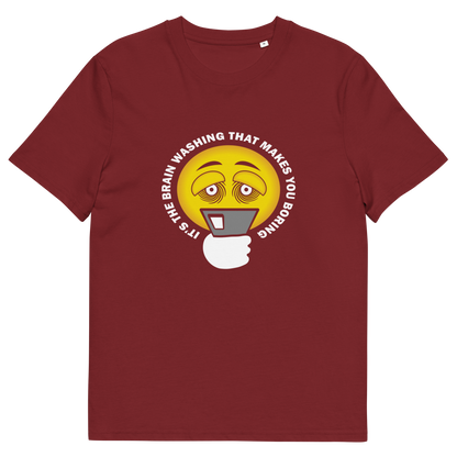 A burgundy t-shirt with "IT'S THE BRAIN WASHING THAT MAKES YOU BORING" written around an emoji on a smartphone.