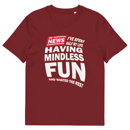 A burgundy short sleeved, crew necked t-shirt with a newspaper design with the headline " I'VE SPENT HALF MY LIFE HAVING MINDLESS FUN AND WASTED THE REST".
