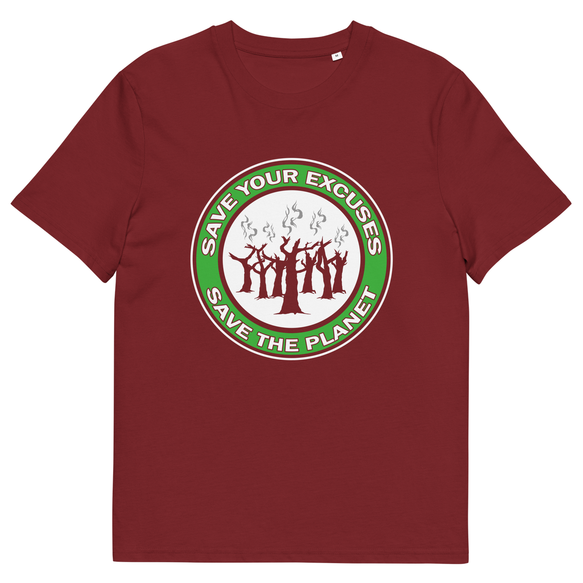 A burgundy short sleeved crew neck t-shirt with "SAVE YOUR EXCUSES, SAVE THE PLANET" text written around burning tree stumps.