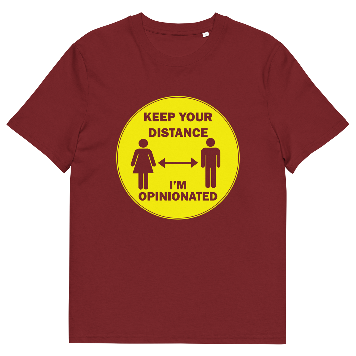 A burgundy short sleeved crew neck t-shirt. A yellow circle graphic including a male and female symbol with the text "KEEP YOUR DISTANCE, I'M OPINIONATED" .