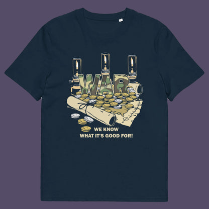 French navy t shirt. A satirical anti-war t-shirt suggesting we know what it's good for, money and land deeds for starters. Expose the big business of War with this unique design made for any anti-war demonstration. Made from 100% organic ring-spun cotton, this non conformist t shirt is unisex, high-quality, super comfy, and best of all, eco-friendly.