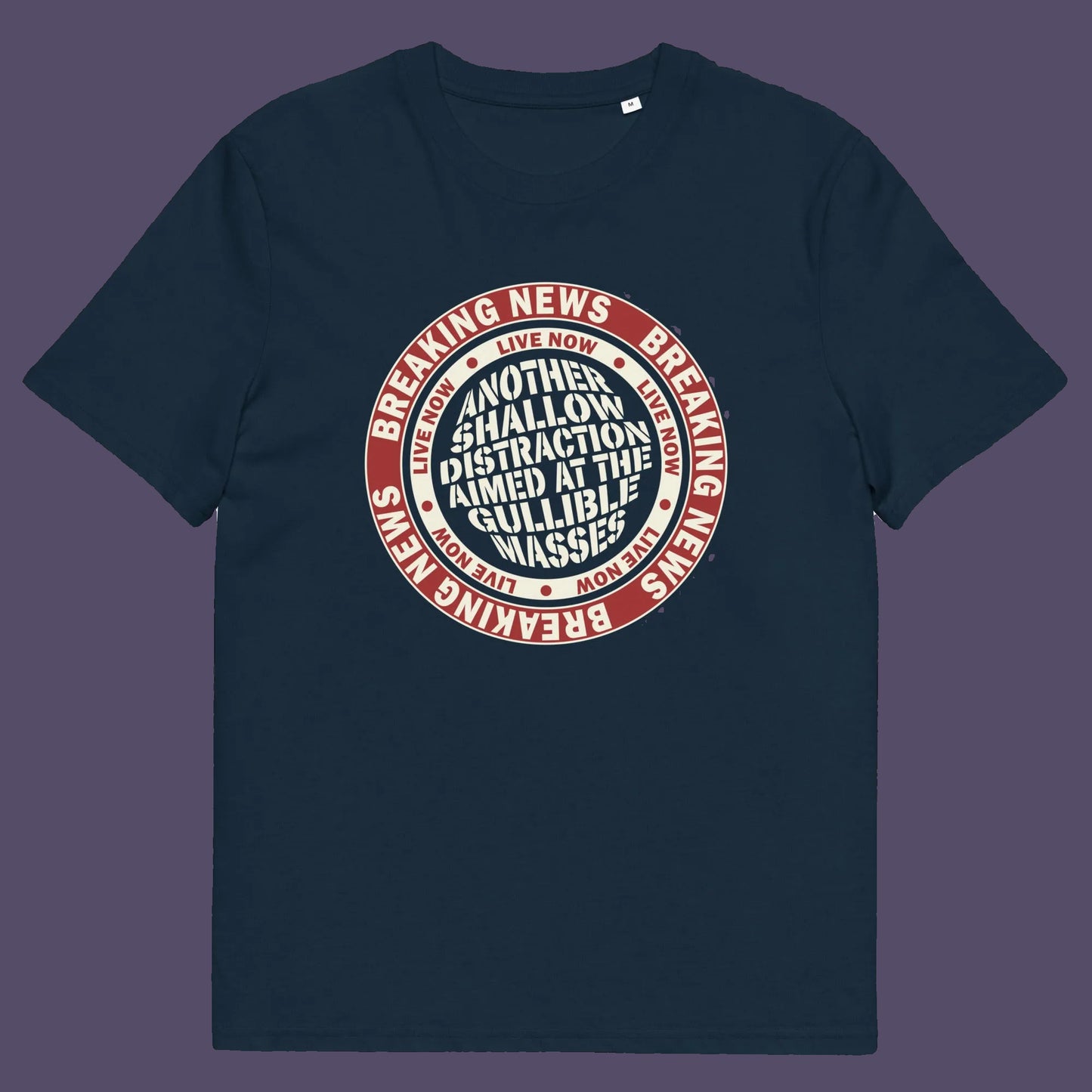 French navy t shirt. An anti media, non conformist t shirt. This design suggests that the media is being used to keep us distracted from the real issues taking place around us. Don't fall for the new bright flashing lights! Made from 100% organic ring-spun cotton, this social awareness t shirt is unisex, high-quality, super comfy, and best of all, eco-friendly.