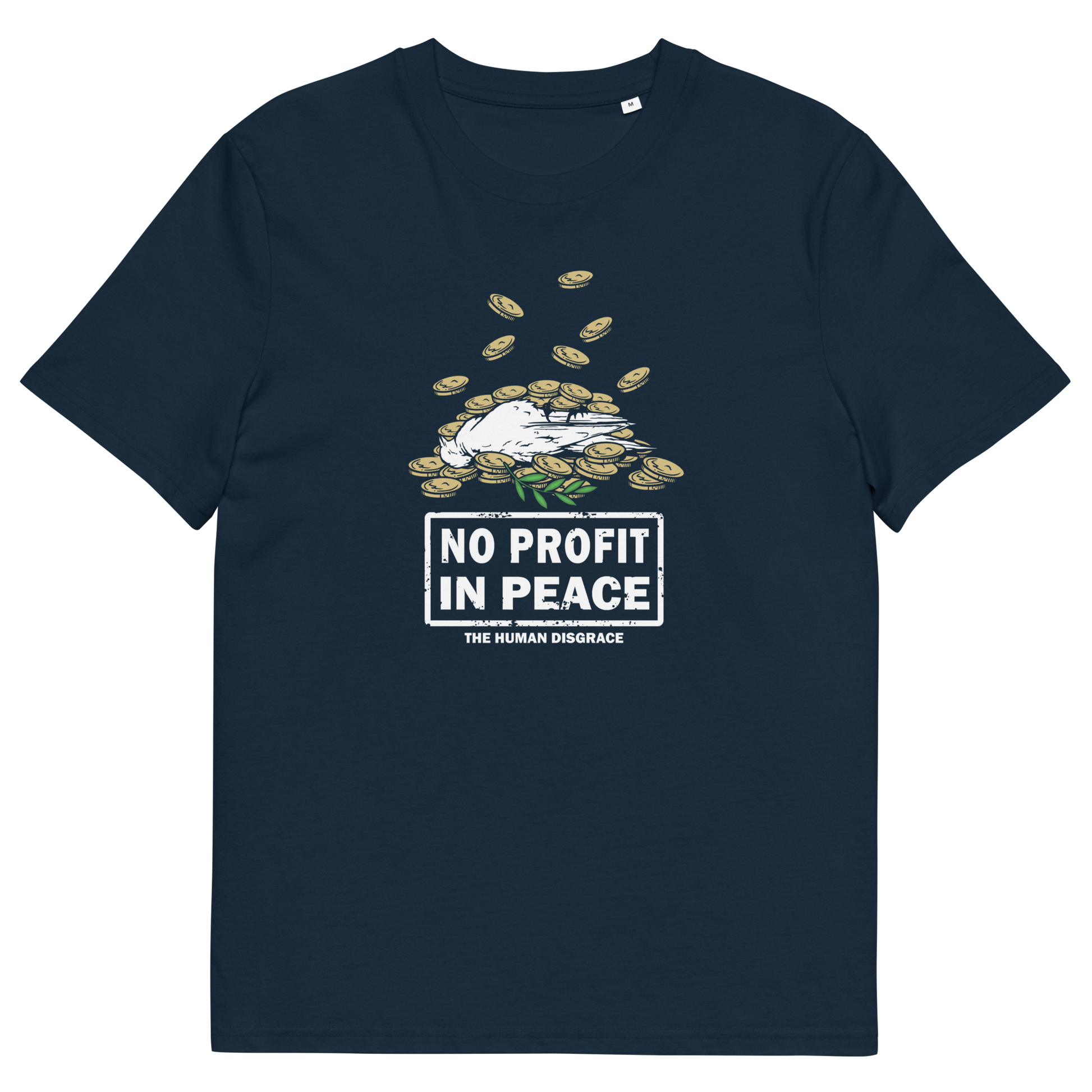 A navy blue short-sleeve t-shirt with a graphic on the chest showing a pile of gold coins and a white dove, with the text 'NO PROFIT IN PEACE' and 'THE HUMAN DISGRACE' below it.