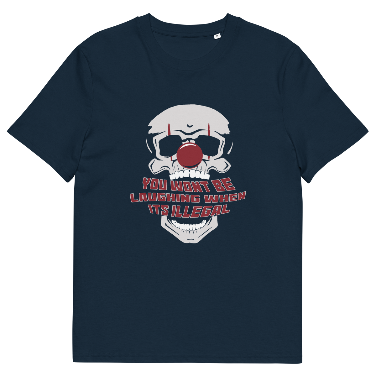 A French navy blue short-sleeve t-shirt with a graphic of a skull wearing a red clown nose and sunglasses, with the text 'YOU WON'T BE LAUGHING WHEN IT'S ILLEGAL' in red and white.