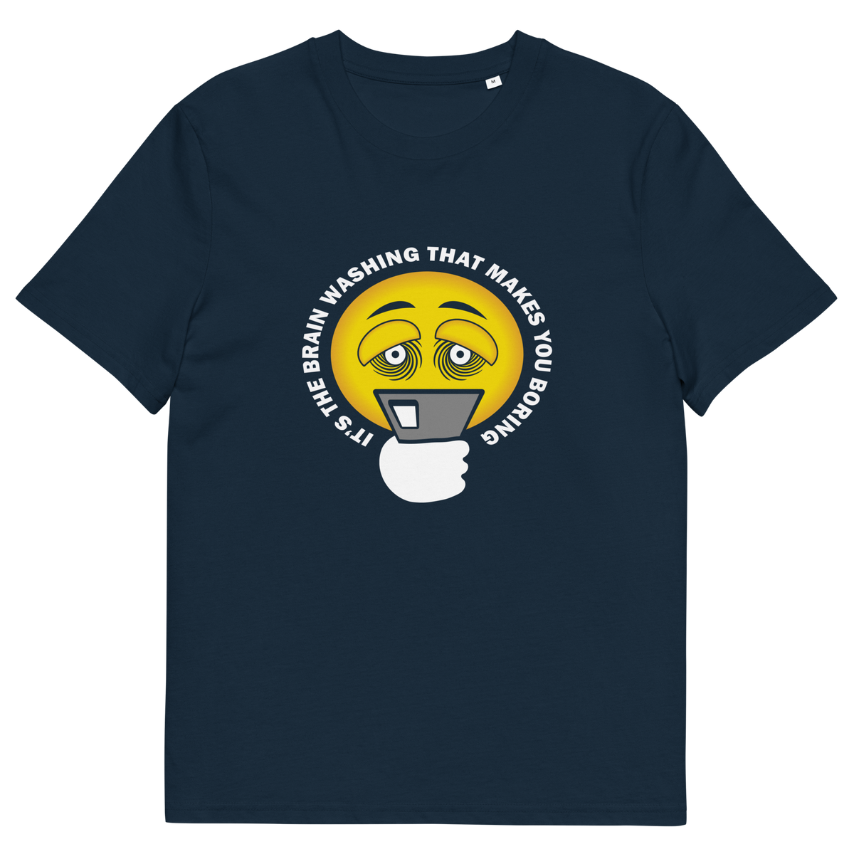 A French navy t-shirt with "IT'S THE BRAIN WASHING THAT MAKES YOU BORING" written around an emoji on a smartphone.