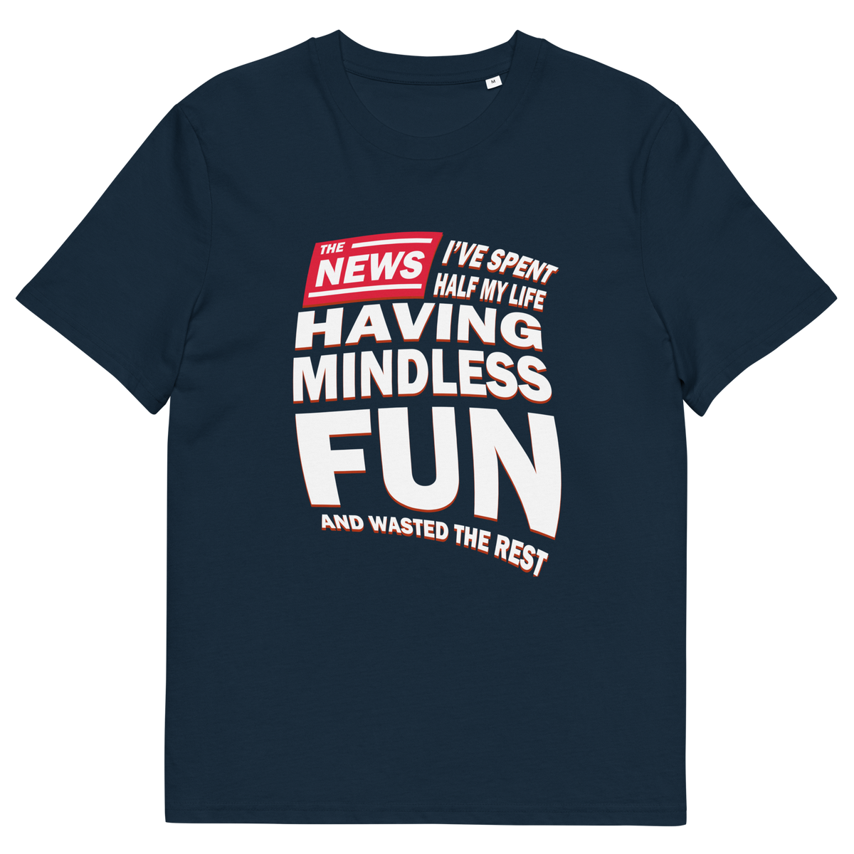 A French navy blue short sleeved, crew necked t-shirt with a newspaper design with the headline " I'VE SPENT HALF MY LIFE HAVING MINDLESS FUN AND WASTED THE REST".