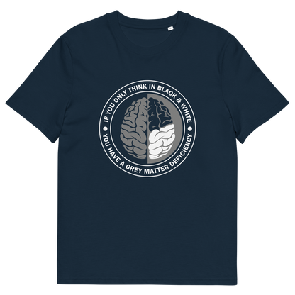 A French navy blue short sleeved crew neck t-shirt with a graphic of a brain with the text" IF YOU ONLY THINK IN BLACK & WHITE, YOU HAVE A GREY MATTER DEFICIENCY" around it.