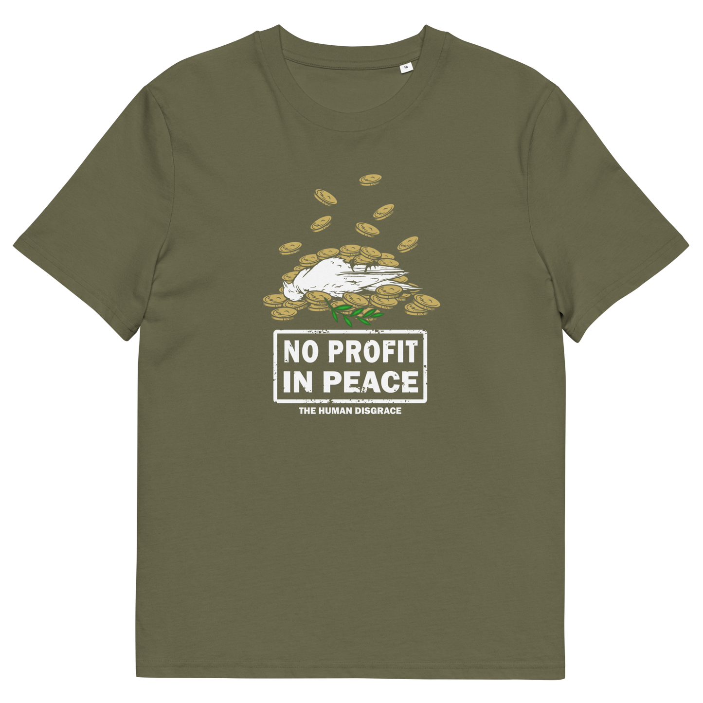 An olive green short-sleeve t-shirt with a graphic on the chest showing a white dove lying on a pile of gold coins, with the text 'NO PROFIT IN PEACE' and 'THE HUMAN DISGRACE' below it.
