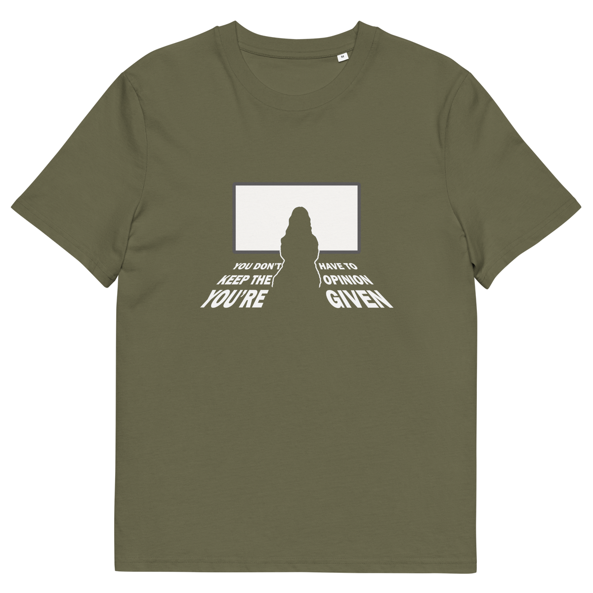 A khaki green short-sleeve t-shirt with a white graphic print on the front. The graphic features a silhouette of a person in front of a blank white screen, with the text 'YOU DON'T HAVE TO KEEP THE OPINION YOU ARE GIVEN'. printed in white below.