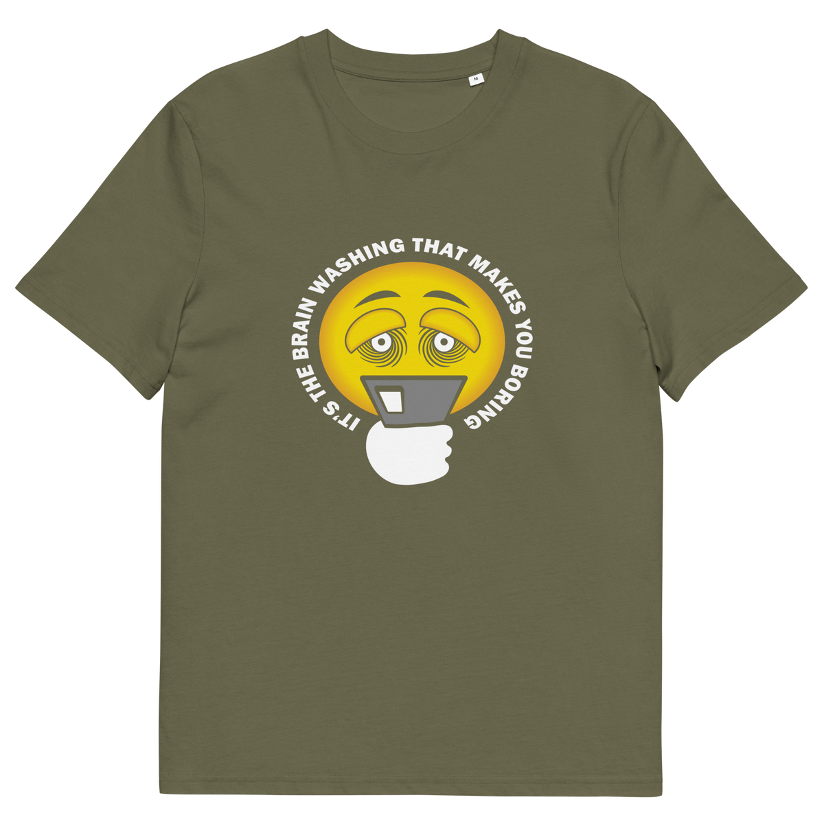 A Khaki t-shirt with "IT'S THE BRAIN WASHING THAT MAKES YOU BORING" written around an emoji on a smartphone.