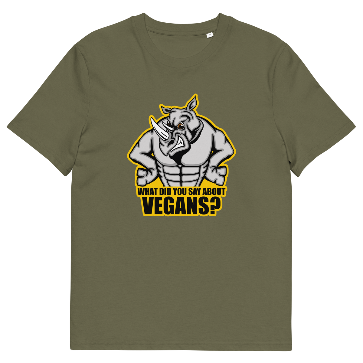 A khaki green short sleeved crew neck t-shirt with a cartoon Rhino design and the caption "WHAT DID YOU SAY ABOUT VEGANS?".