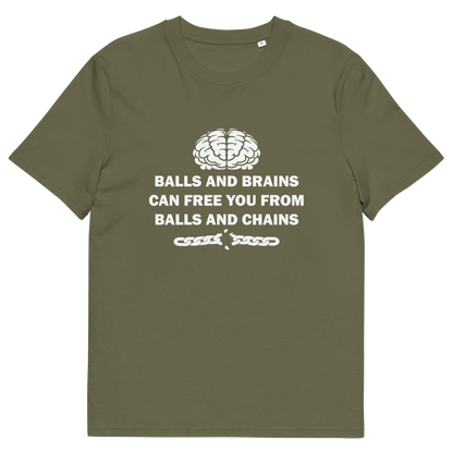 A khaki green short sleeved crew neck t-shirt with a white brain graphic at the top, the text "BALLS AND BRAINS CAN FREE YOU FROM BALLS AND CHAINS" in the middle and a broken chain underneath.