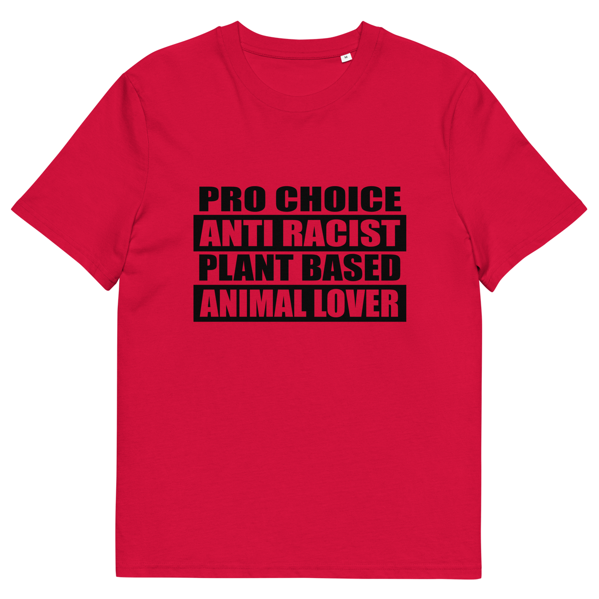 A red short sleeved crew neck t-shirt with the text graphic "PRO CHOICE, ANTI RACIST, PLANT BASED, ANIMAL LOVER" in black.