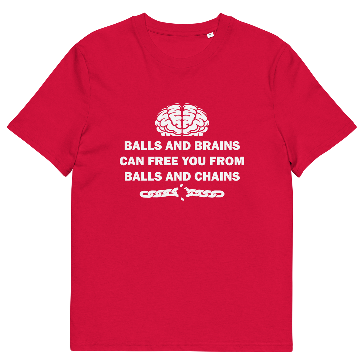 A red short sleeved crew neck t-shirt with a white brain graphic at the top, the text "BALLS AND BRAINS CAN FREE YOU FROM BALLS AND CHAINS" in the middle and a broken chain underneath.