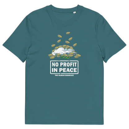A teal short-sleeve crewneck t-shirt featuring a graphic of a white seagull lying on a pile of gold coins, with the text 'NO PROFIT IN PEACE' and 'THE HUMAN DISGRACE' printed below.