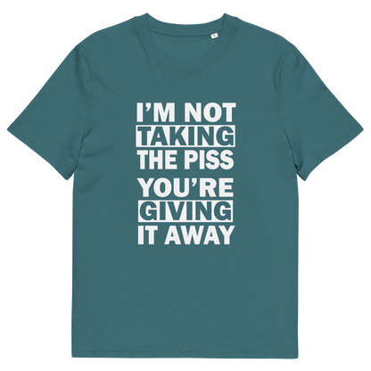 A stargazer blue short-sleeve crewneck t-shirt with bold white text on the front reading 'I'M NOT TAKING THE PISS YOU'RE GIVING IT AWAY'.