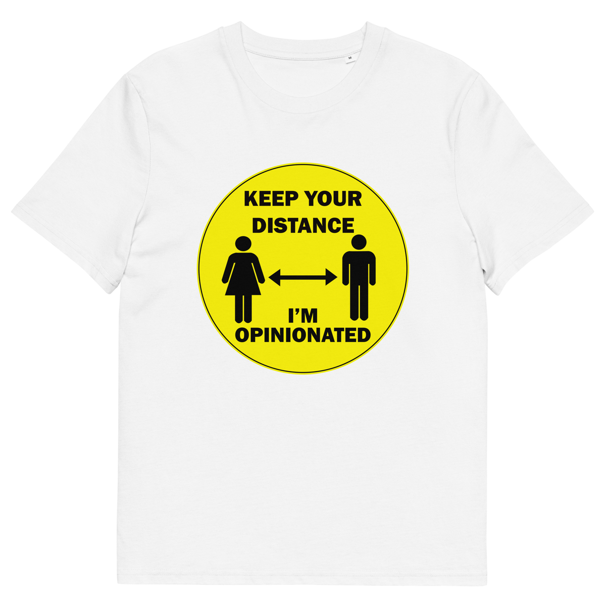 A white short sleeved crew neck t-shirt. A yellow circle graphic including a male and female symbol with the text "KEEP YOUR DISTANCE, I'M OPINIONATED" .