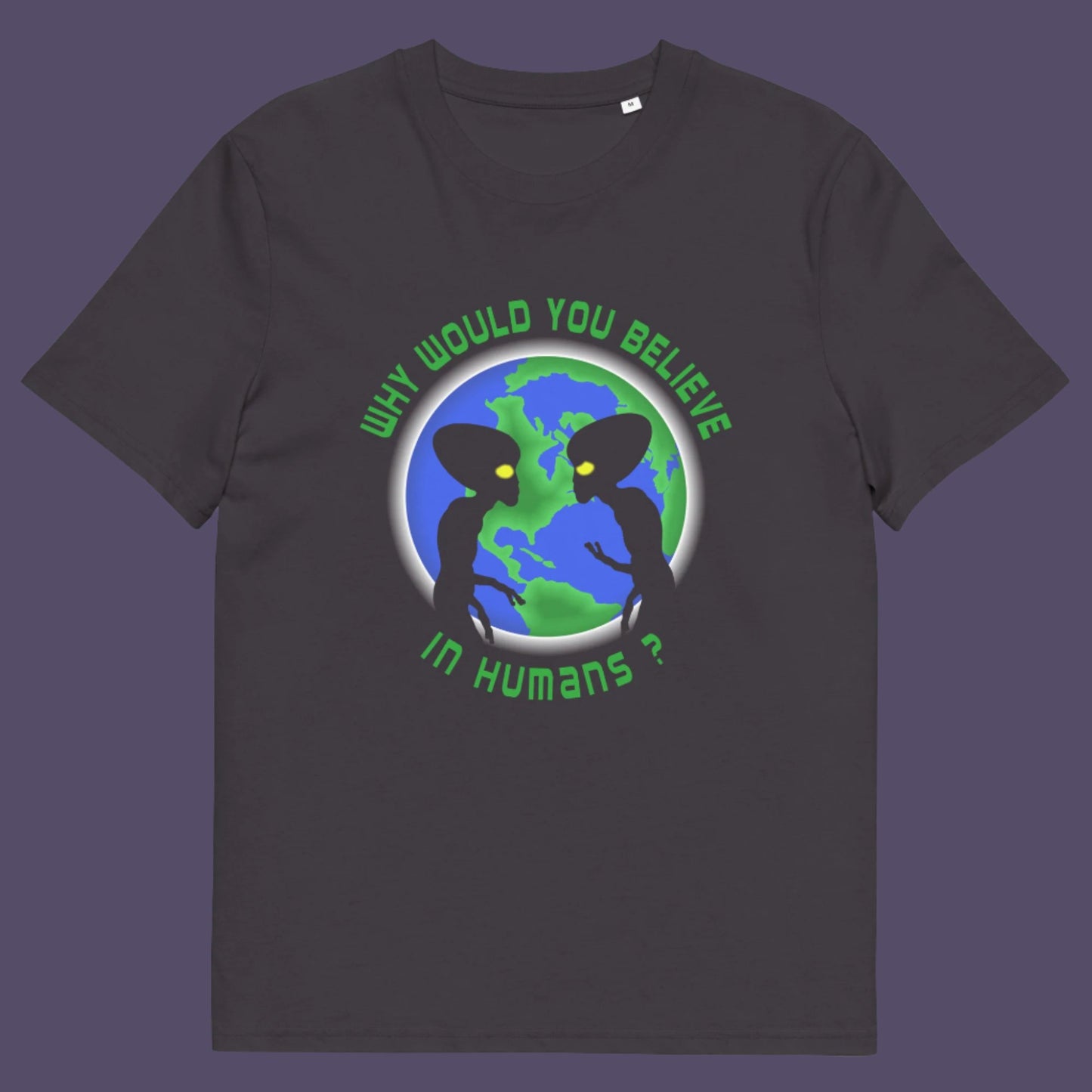 This design is a play on the debate of believing in aliens or not. Made from 100% organic ring-spun cotton, this unisex t-shirt is a total must-have. It's high-quality, super comfy, and best of all—eco-friendly.