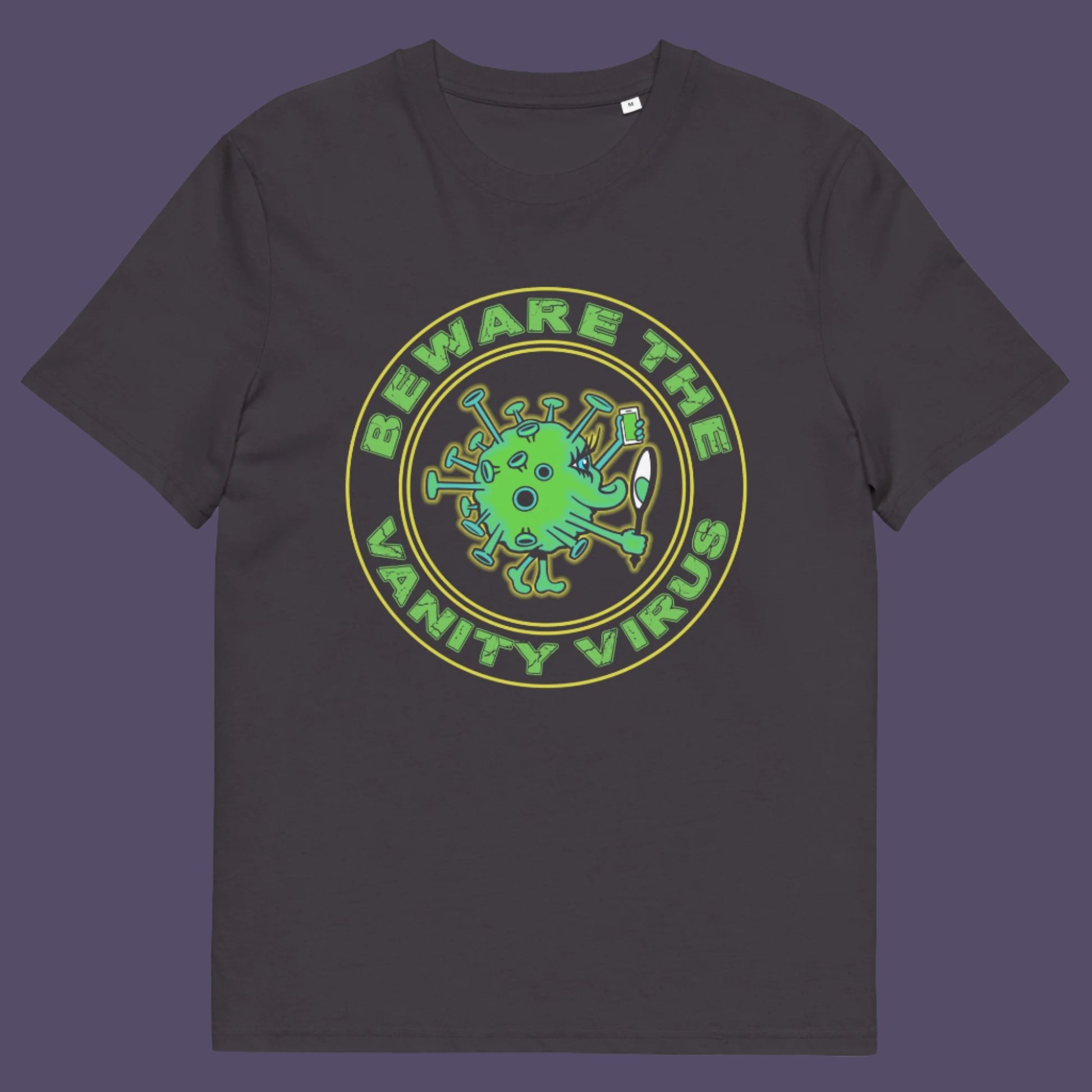 There are some nasty viruses out there and vanity is a bitch once it takes hold.. Made from 100% organic ring-spun cotton, this unisex t-shirt is a total must-have. It's high-quality, super comfy, and best of all—eco-friendly. 