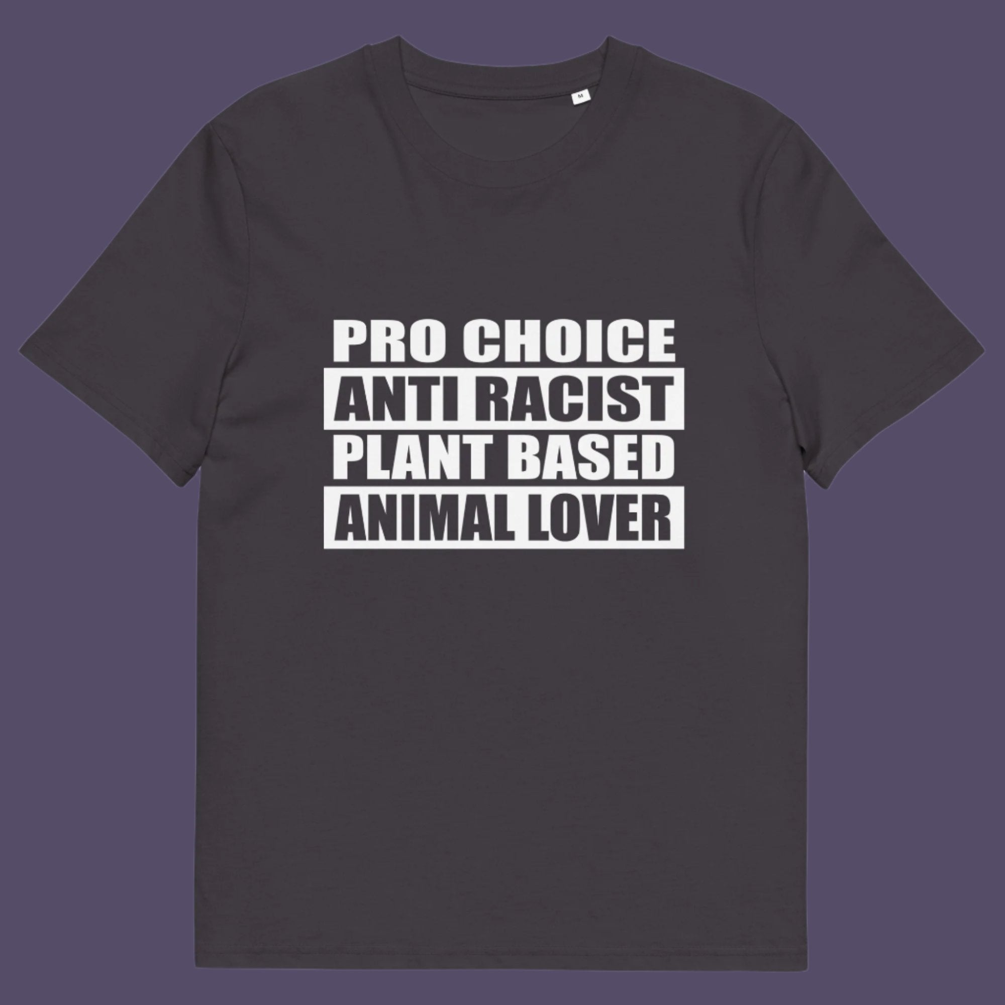 Pro Choice, Anti Racist, Plant Based, Animal lovers .... Say no more !!  Made from 100% organic ring-spun cotton, this unisex t-shirt is a total must-have. It's high-quality, super comfy, and best of all—eco-friendly.