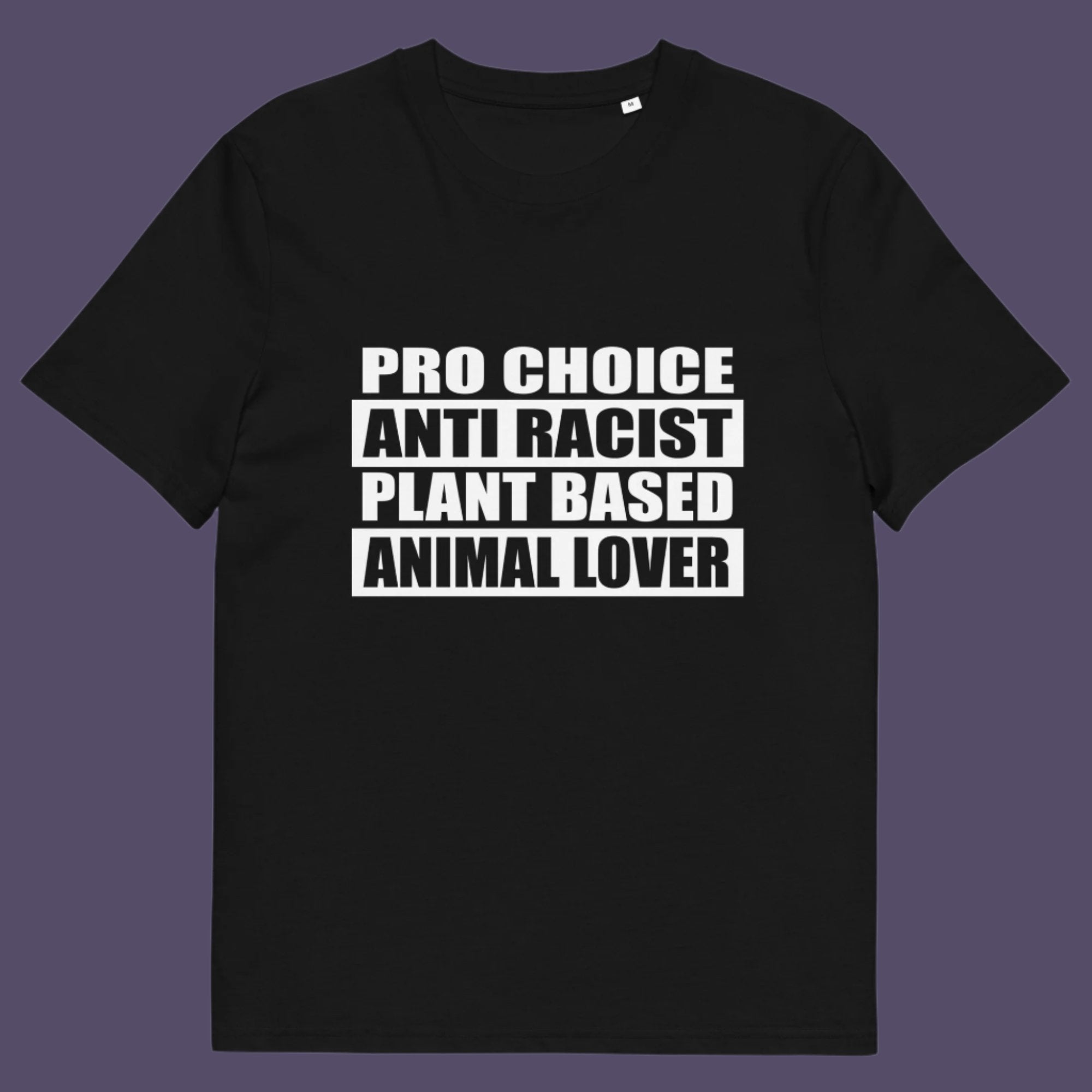 Pro Choice, Anti Racist, Plant Based, Animal lovers .... Say no more !!  Made from 100% organic ring-spun cotton, this unisex t-shirt is a total must-have. It's high-quality, super comfy, and best of all—eco-friendly.