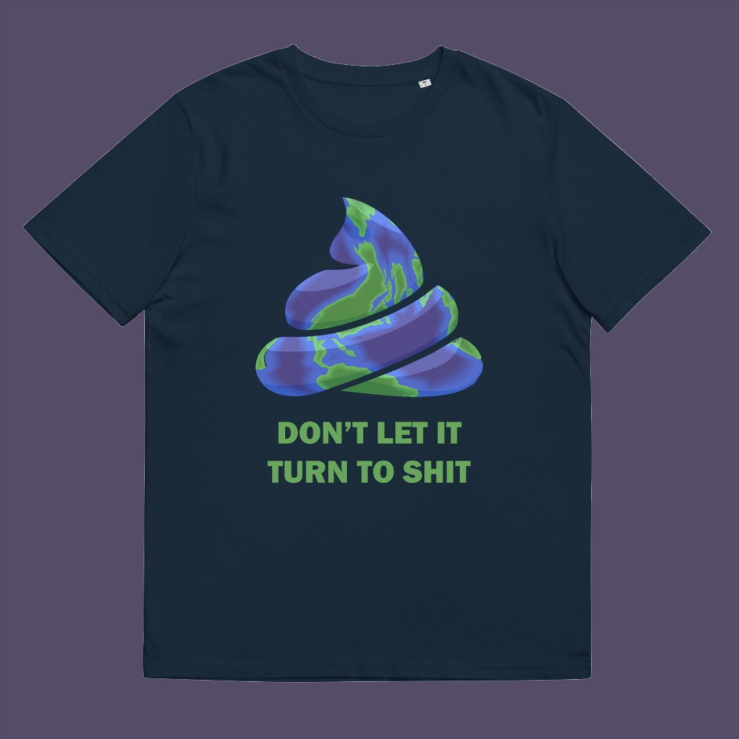 If you don't laugh you'll cry and if we don't do something soon about our effect on the planet it'll all turn to shit. Made from 100% organic ring-spun cotton, this unisex t-shirt is a total must-have. It's high-quality, super comfy, and best of all—eco-friendly.