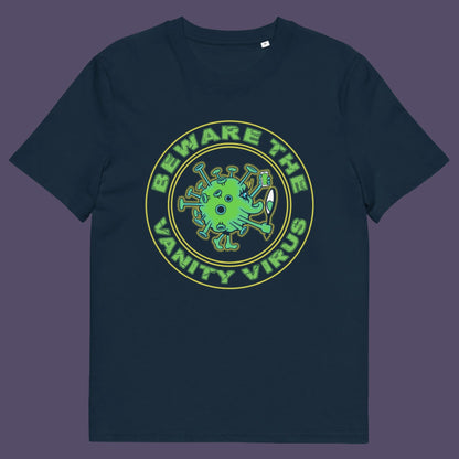 There are some nasty viruses out there and vanity is a bitch once it takes hold.. Made from 100% organic ring-spun cotton, this unisex t-shirt is a total must-have. It's high-quality, super comfy, and best of all—eco-friendly. 