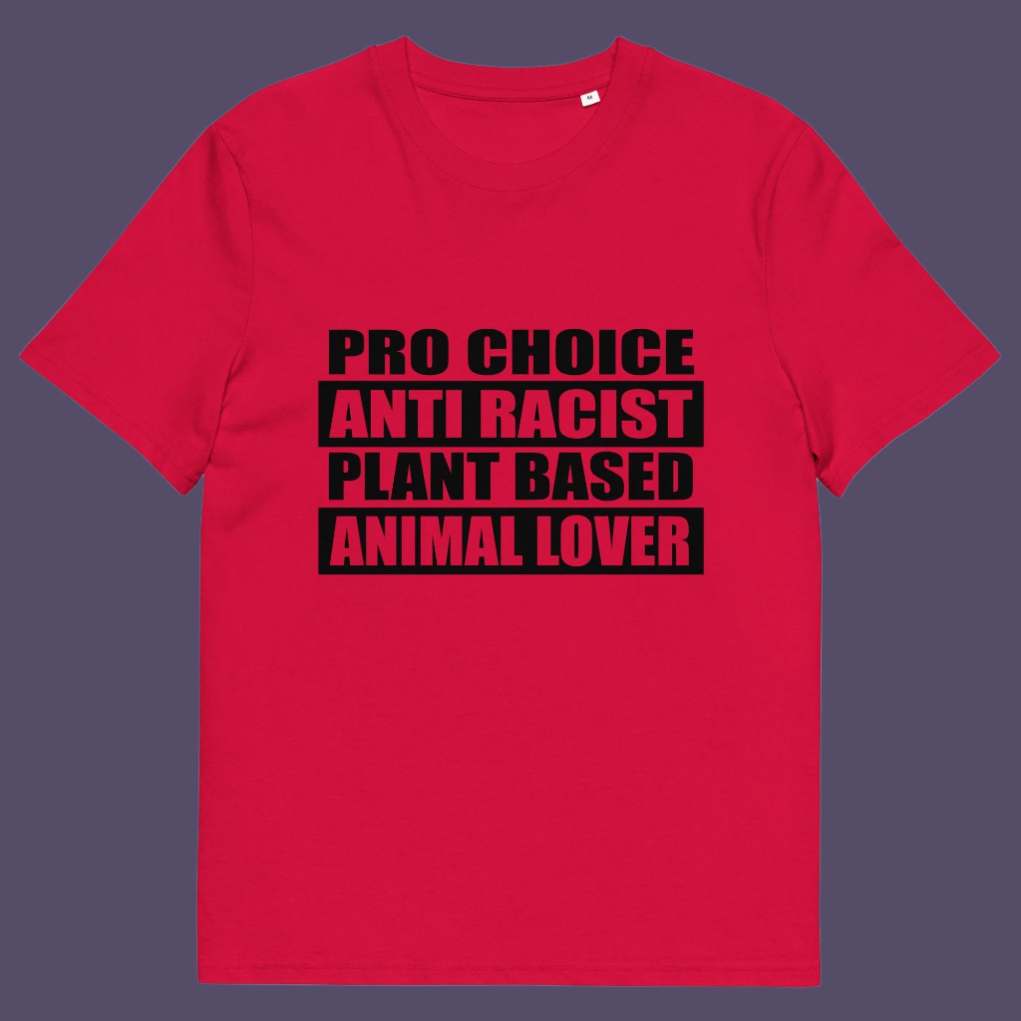 Pro Choice, Anti Racist, Plant Based, Animal lovers .... Say no more !!  Made from 100% organic ring-spun cotton, this unisex t-shirt is a total must-have. It's high-quality, super comfy, and best of all—eco-friendly.