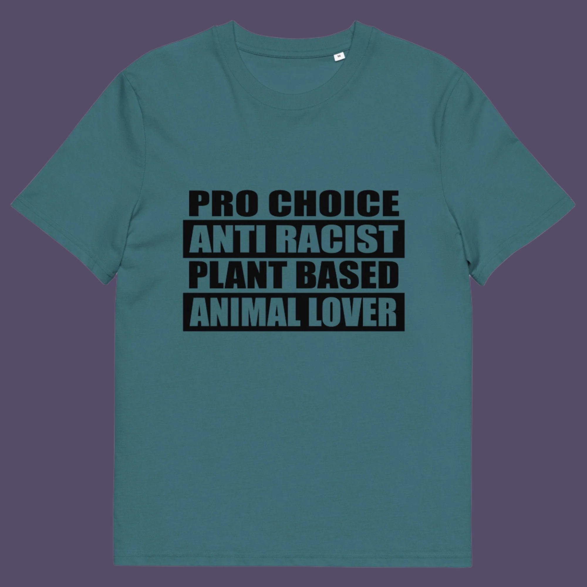 Pro Choice, Anti Racist, Plant Based, Animal lovers .... Say no more !!  Made from 100% organic ring-spun cotton, this unisex t-shirt is a total must-have. It's high-quality, super comfy, and best of all—eco-friendly.