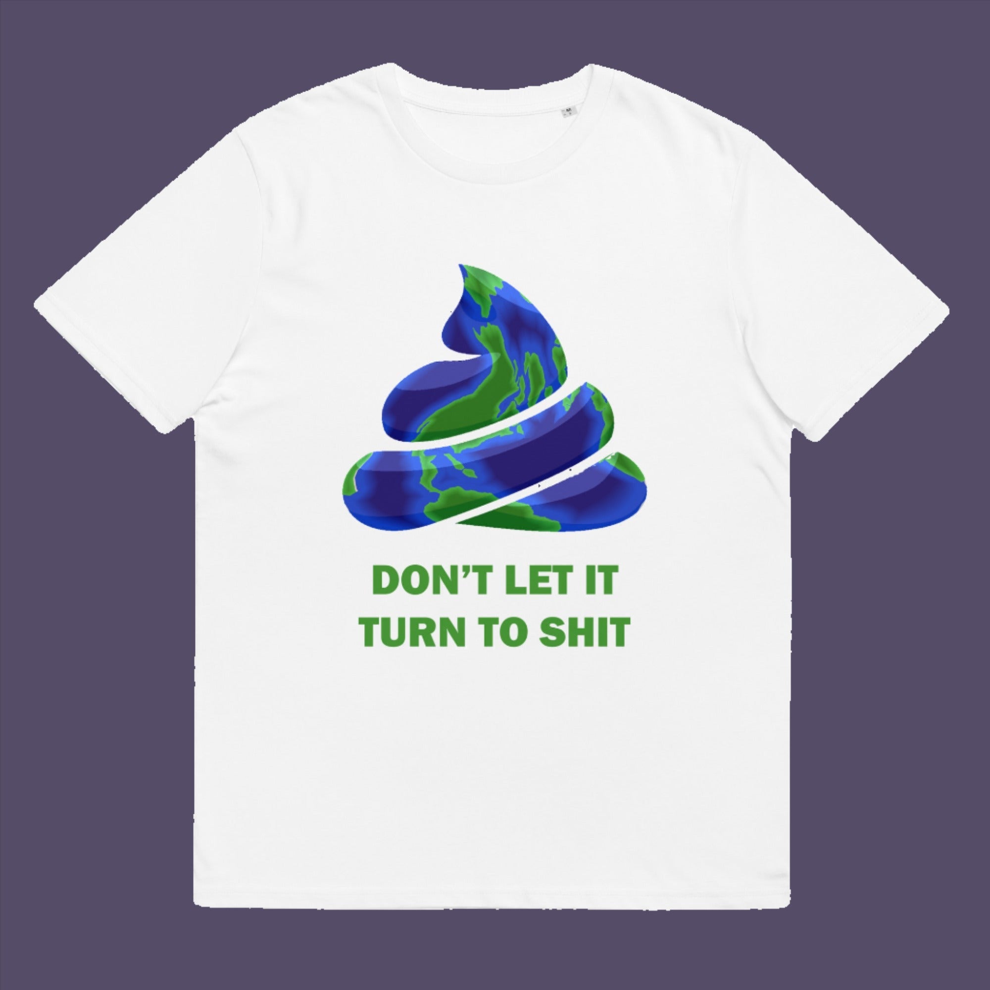 If you don't laugh you'll cry and if we don't do something soon about our effect on the planet it'll all turn to shit. Made from 100% organic ring-spun cotton, this unisex t-shirt is a total must-have. It's high-quality, super comfy, and best of all—eco-friendly.