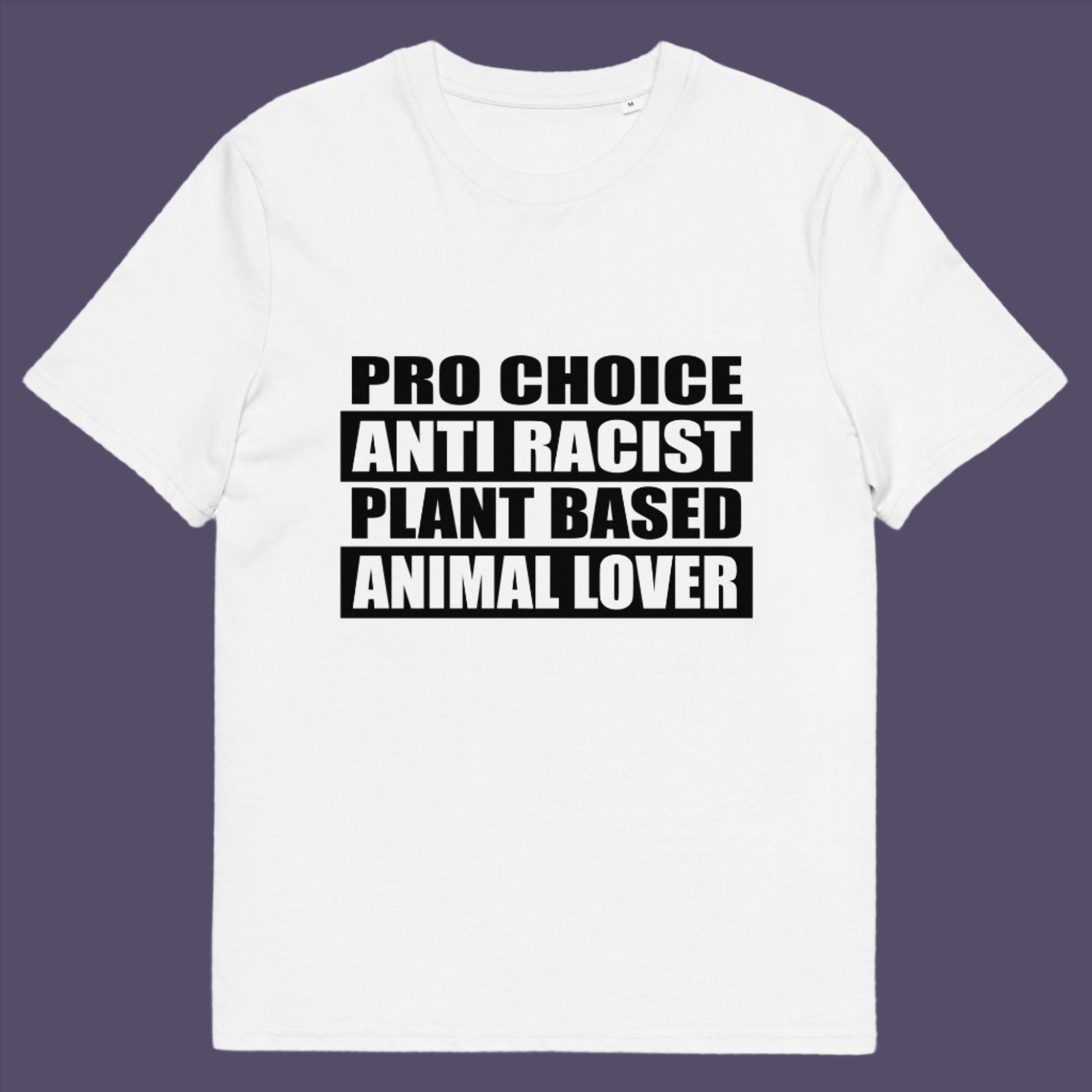 Pro Choice, Anti Racist, Plant Based, Animal lovers .... Say no more !!  Made from 100% organic ring-spun cotton, this unisex t-shirt is a total must-have. It's high-quality, super comfy, and best of all—eco-friendly.