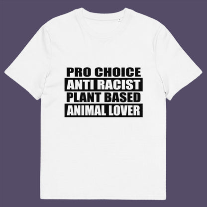 Pro Choice, Anti Racist, Plant Based, Animal lovers .... Say no more !!  Made from 100% organic ring-spun cotton, this unisex t-shirt is a total must-have. It's high-quality, super comfy, and best of all—eco-friendly.