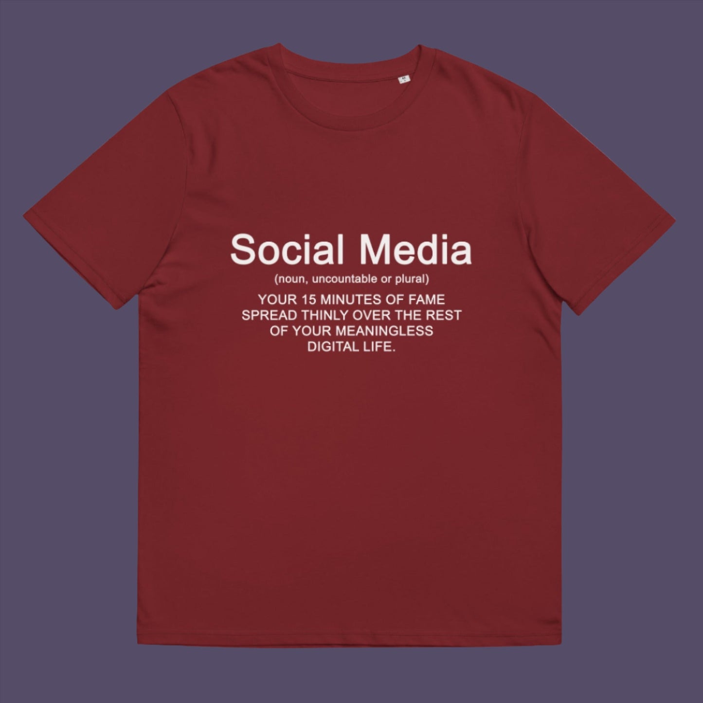 Burgundy t-shirt. An anti-social media t-shirt with a humorous definition. A unique t-shirt design for those who still have a real life and consider 'community' to be something you can touch and walk around. Made from 100% organic ring-spun cotton, this anti social media t-shirt is unisex, high-quality, super comfy, and best of all, eco-friendly.