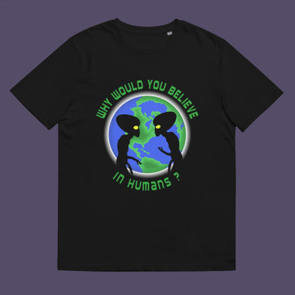 This design is a play on the debate of believing in aliens or not.  Made from 100% organic ring-spun cotton, this unisex t-shirt is a total must-have. It's high-quality, super comfy, and best of all—eco-friendly.