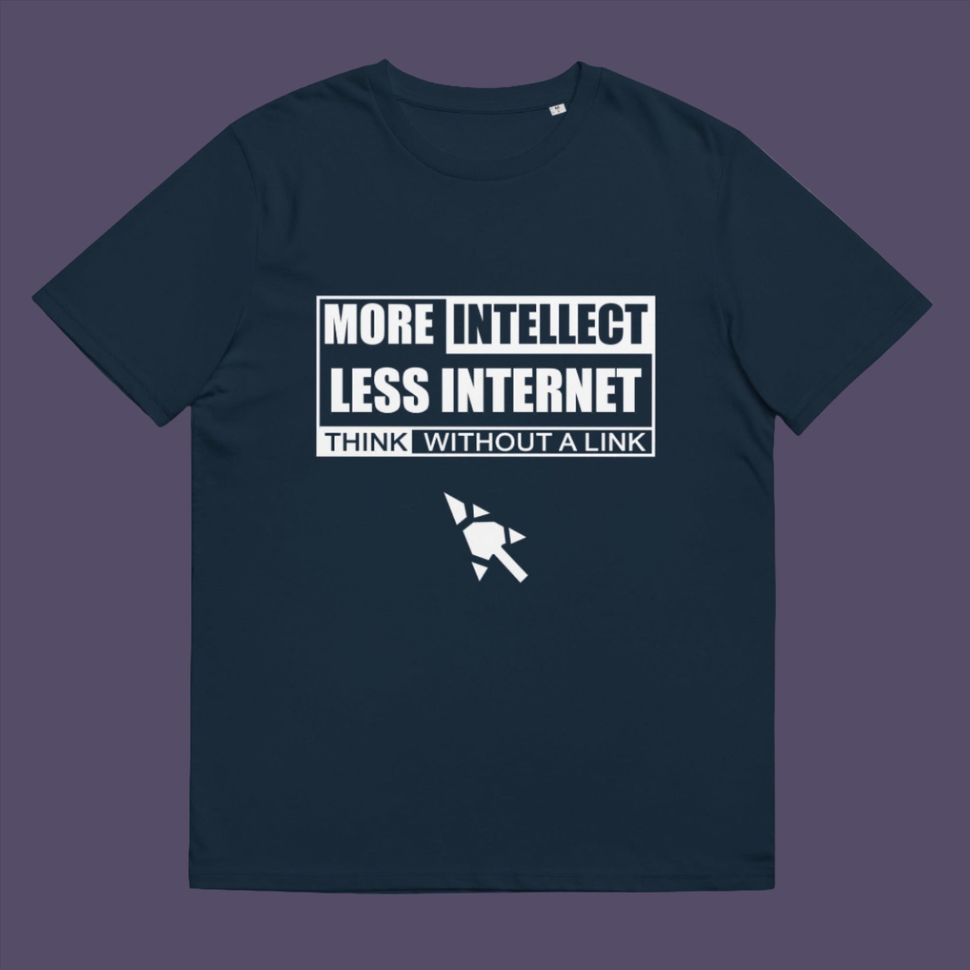 More Intellect Less Internet, Think without a Link and keep your brain alive. Don't just believe what you are told !  Made from 100% organic ring-spun cotton, this unisex t-shirt is a total must-have. It's high-quality, super comfy, and best of all—eco-friendly.