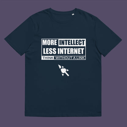 More Intellect Less Internet, Think without a Link and keep your brain alive. Don't just believe what you are told !  Made from 100% organic ring-spun cotton, this unisex t-shirt is a total must-have. It's high-quality, super comfy, and best of all—eco-friendly.