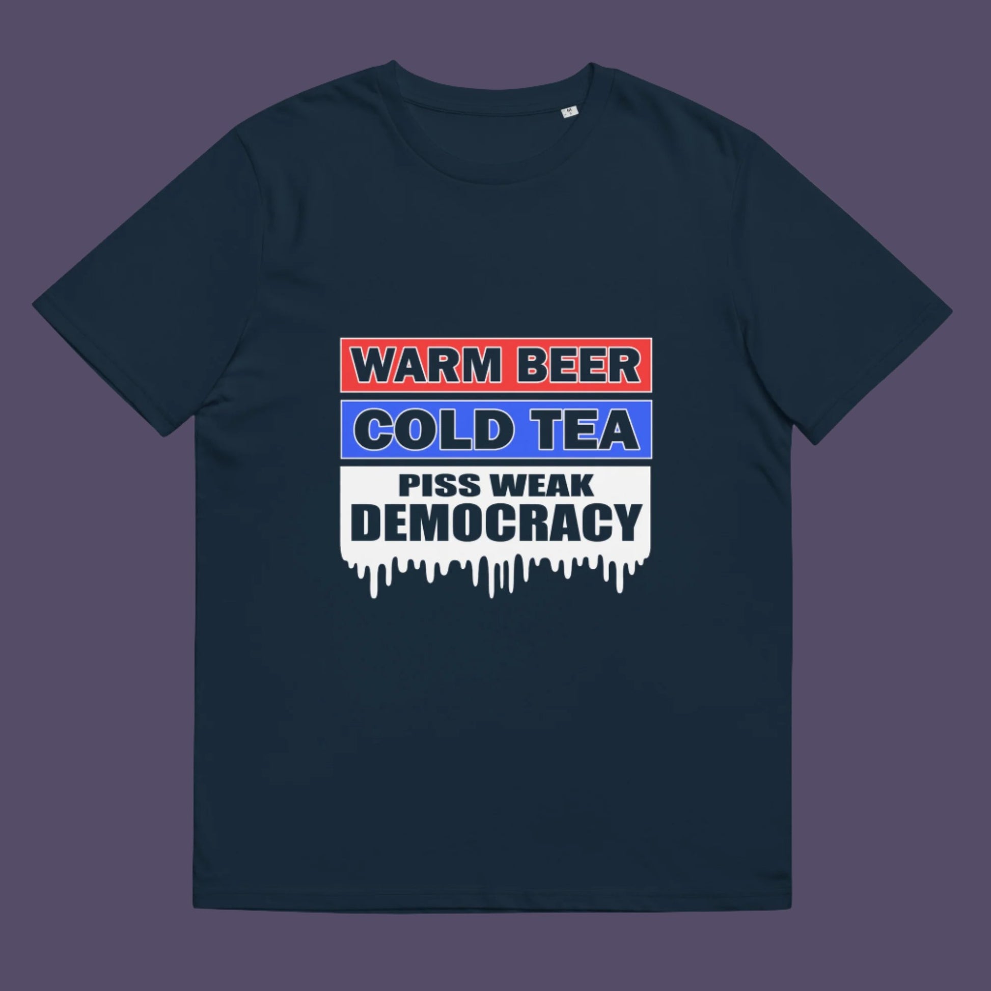 Warm beer, cold tea, piss weak democracy. These are the things no one wants served to them !!  Made from 100% organic ring-spun cotton, this unisex t-shirt is a total must-have. It's high-quality, super comfy, and best of all—eco-friendly.