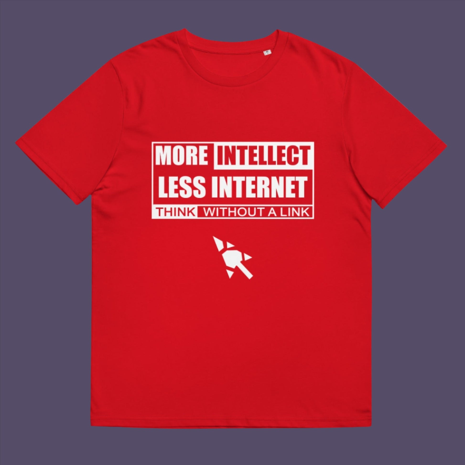 More Intellect Less Internet, Think without a Link and keep your brain alive. Don't just believe what you are told !  Made from 100% organic ring-spun cotton, this unisex t-shirt is a total must-have. It's high-quality, super comfy, and best of all—eco-friendly.